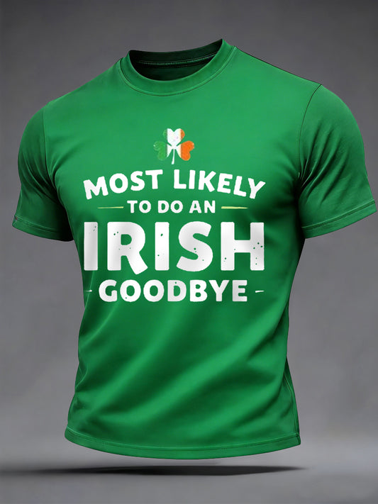 Men's Funny St. Patrick's Day Most Likely To Do An Irish Goodbye Print Casual Tee