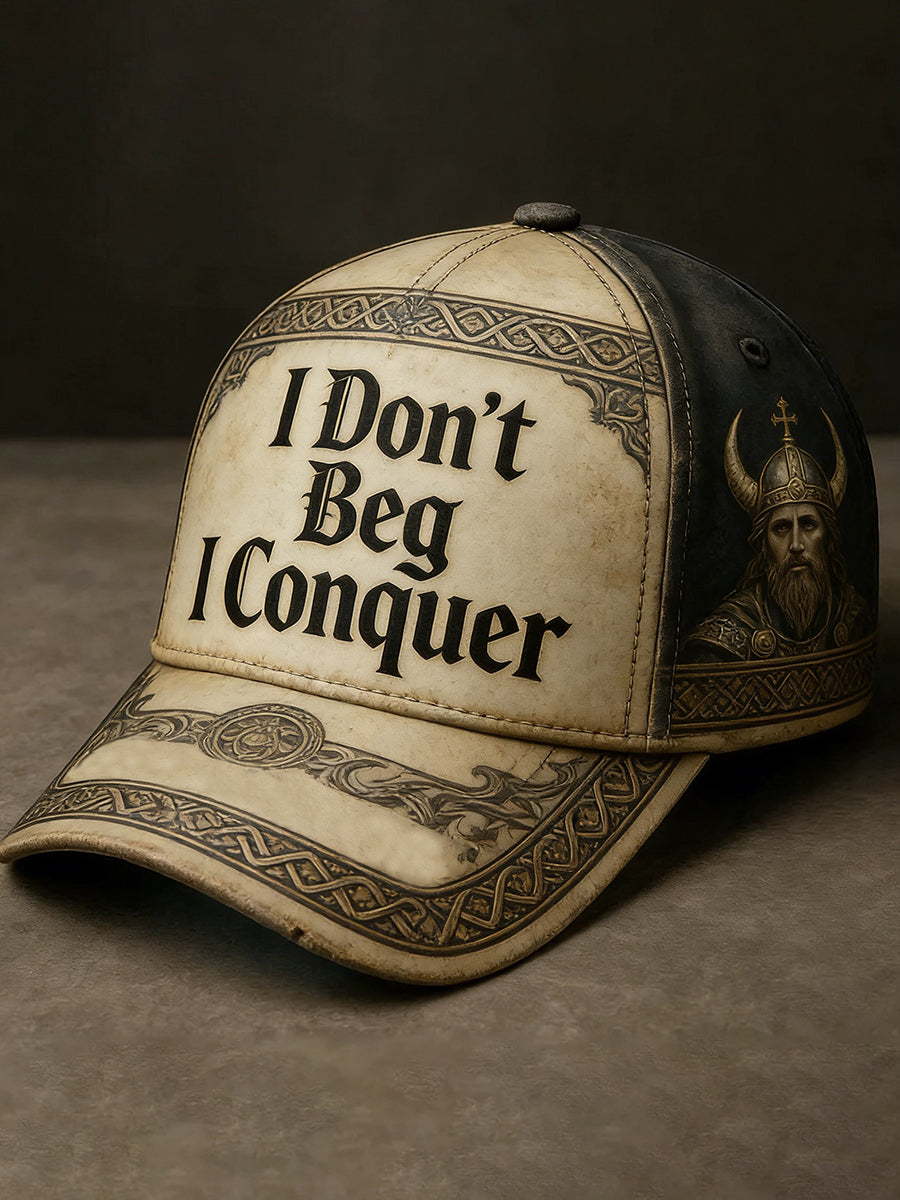 I do not beg. I conquer. Viking hat.