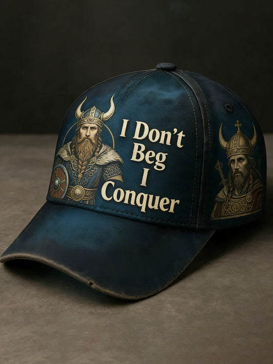 I do not beg. I conquer. Viking hat.